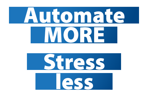 Automate more, stress less