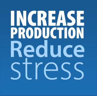 Increase Production, Reduce Stress