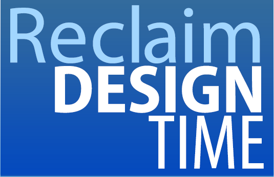 Reclaim Design Time